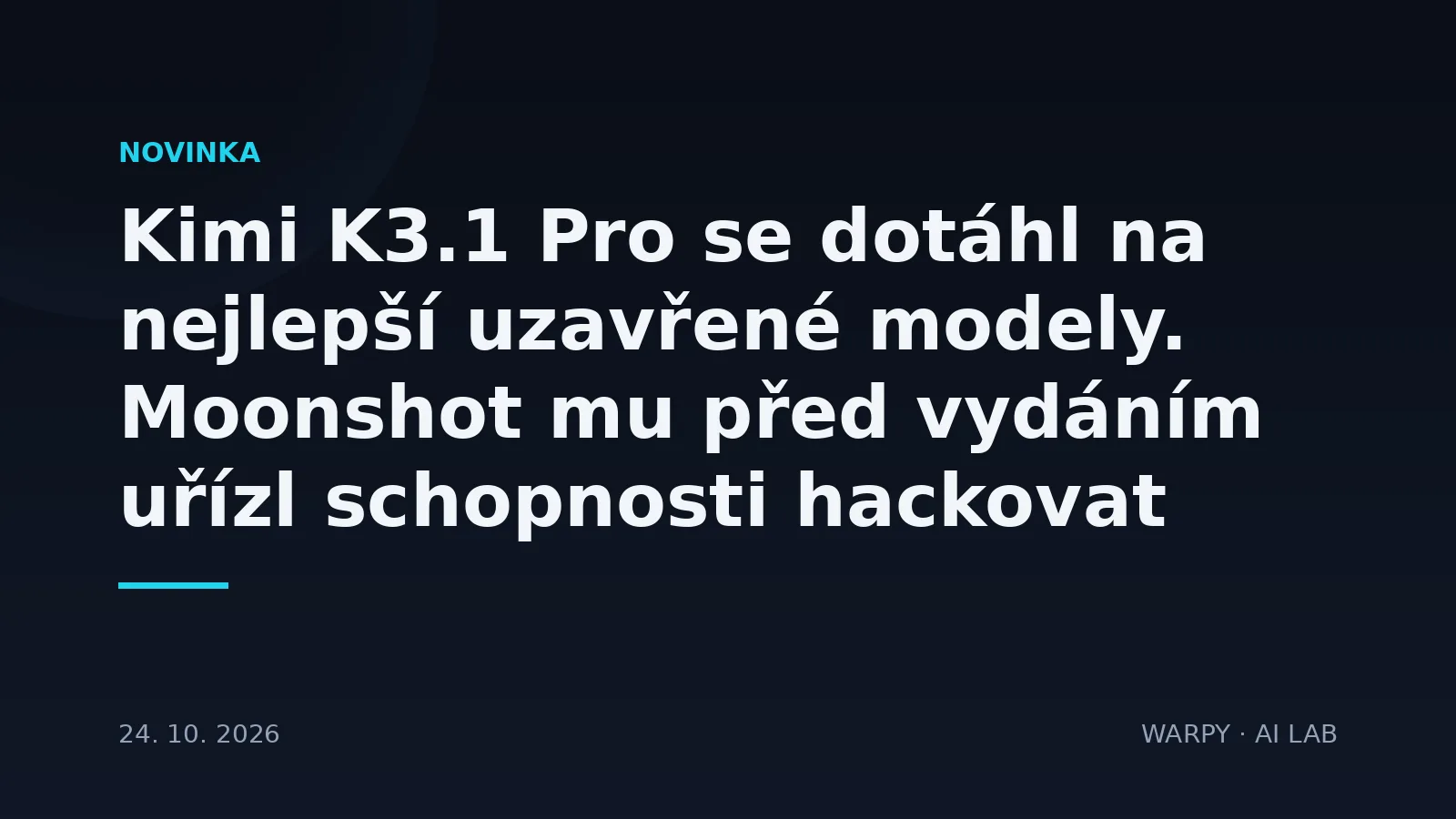 Tmavý cover obrázku s titulkem o modelu Kimi K3.1 Pro, který se dotáhl na nejlepší uzavřené modely, ale před vydáním přišel o část schopnosti hackovat